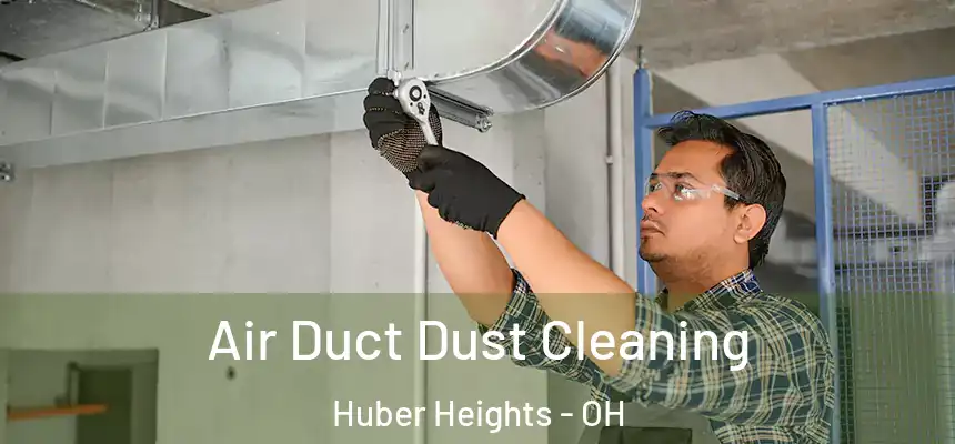  Air Duct Dust Cleaning Huber Heights - OH