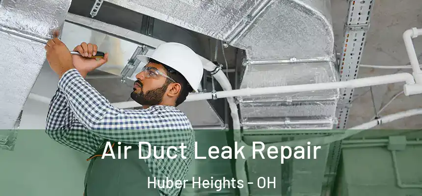 Air Duct Leak Repair Huber Heights - OH