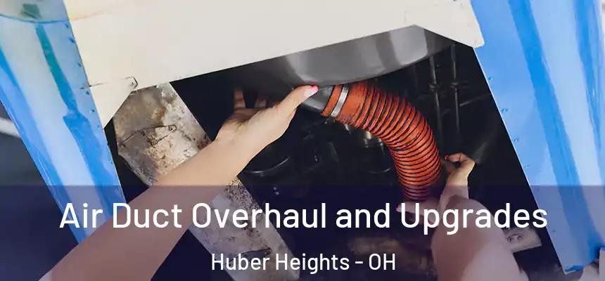  Air Duct Overhaul and Upgrades Huber Heights - OH