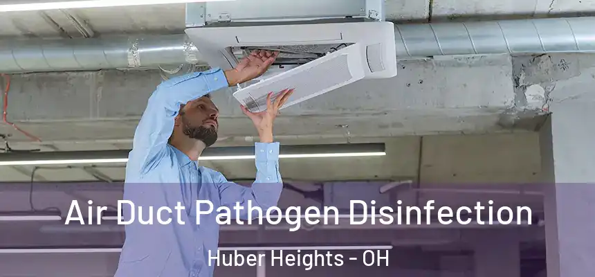  Air Duct Pathogen Disinfection Huber Heights - OH