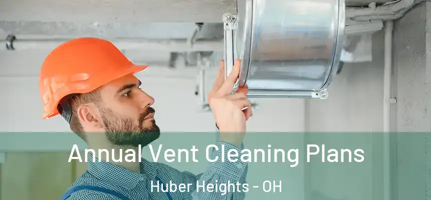  Annual Vent Cleaning Plans Huber Heights - OH