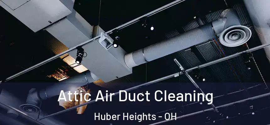 Attic Air Duct Cleaning Huber Heights - OH