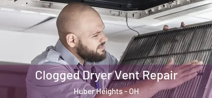 Clogged Dryer Vent Repair Huber Heights - OH