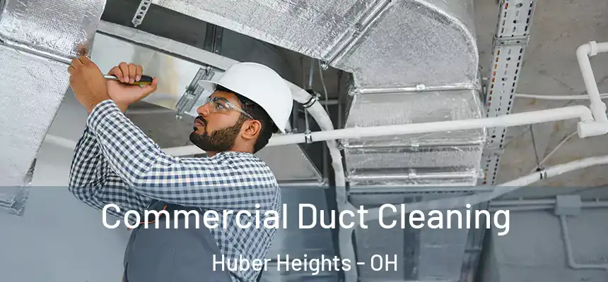 Commercial Duct Cleaning Huber Heights - OH