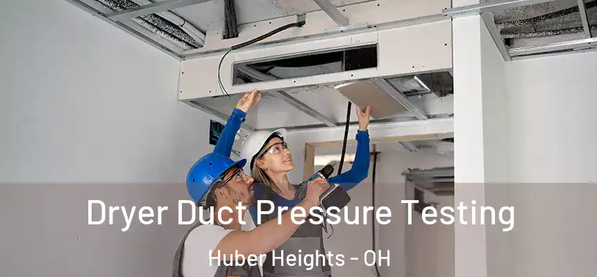  Dryer Duct Pressure Testing Huber Heights - OH