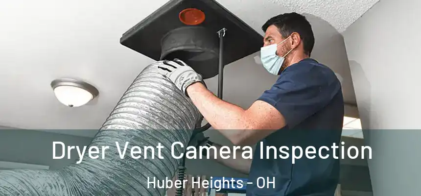 Dryer Vent Camera Inspection Huber Heights - OH