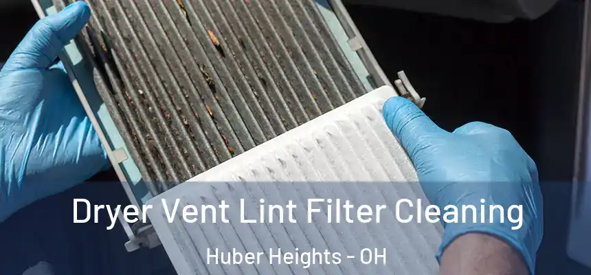  Dryer Vent Lint Filter Cleaning Huber Heights - OH