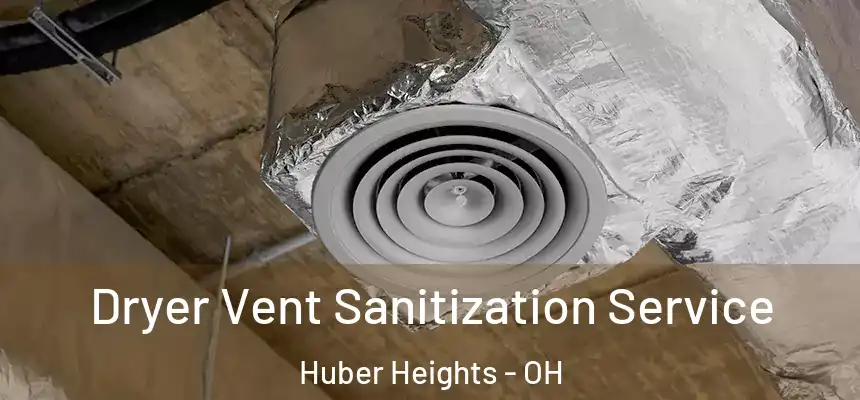Dryer Vent Sanitization Service Huber Heights - OH