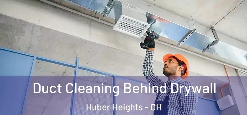 Duct Cleaning Behind Drywall Huber Heights - OH