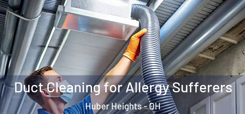 Duct Cleaning for Allergy Sufferers Huber Heights - OH