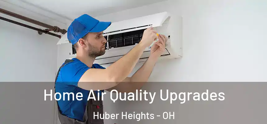  Home Air Quality Upgrades Huber Heights - OH