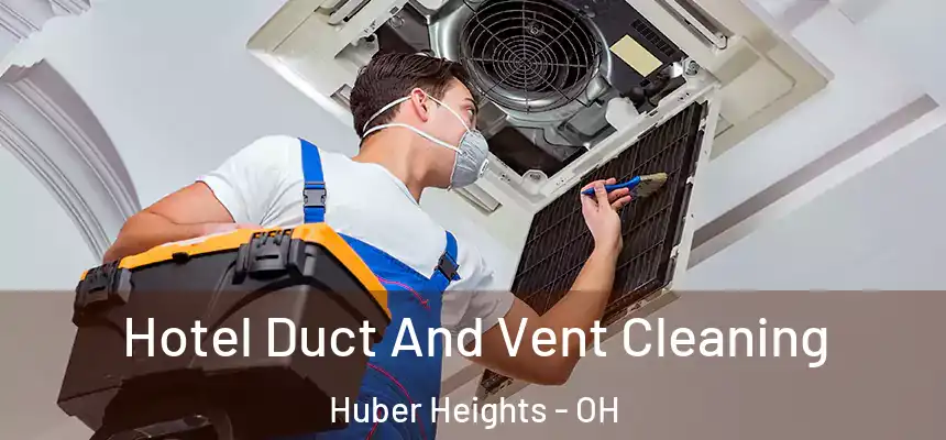  Hotel Duct And Vent Cleaning Huber Heights - OH
