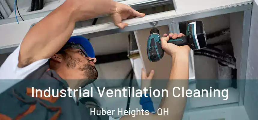 Industrial Ventilation Cleaning Huber Heights - OH