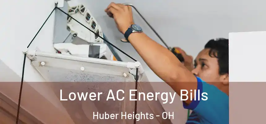  Lower AC Energy Bills Huber Heights - OH