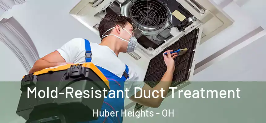 Mold-Resistant Duct Treatment Huber Heights - OH