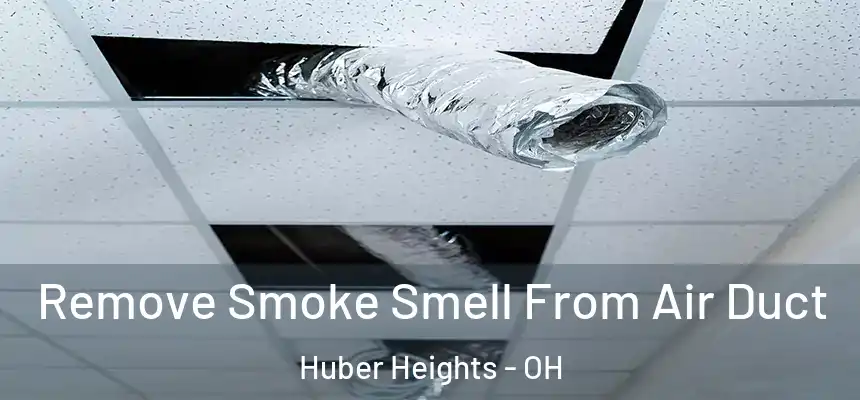 Remove Smoke Smell From Air Duct Huber Heights - OH