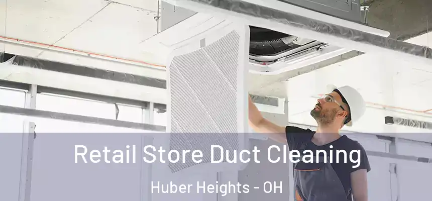 Retail Store Duct Cleaning Huber Heights - OH