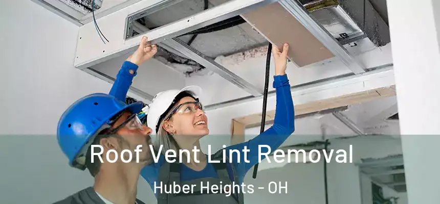 Roof Vent Lint Removal Huber Heights - OH