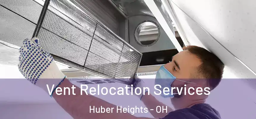  Vent Relocation Services Huber Heights - OH
