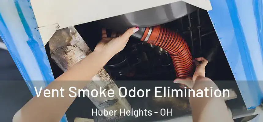 Vent Smoke Odor Elimination Huber Heights - OH