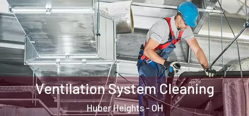  Ventilation System Cleaning Huber Heights - OH
